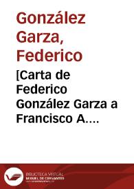 [Carta de Federico González Garza a Francisco A. Madero. El Paso (E.U.A.), 20 de abril de 1911] | Biblioteca Virtual Miguel de Cervantes
