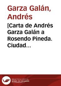 [Carta de Andrés Garza Galán a Rosendo Pineda. Ciudad Porfirio Díaz (Piedras Negras, Coahuila,), 3 de julio de 1910] | Biblioteca Virtual Miguel de Cervantes