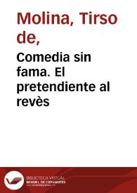 Comedia sin fama. El pretendiente al revès / del maestro Tirso de Molina | Biblioteca Virtual Miguel de Cervantes