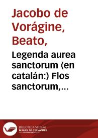 Legenda aurea sanctorum (en catalán:) Flos sanctorum, romancat  | Biblioteca Virtual Miguel de Cervantes