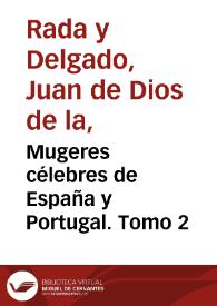 Mugeres célebres de España y Portugal. Tomo 2 / por D. Juan de Dios de la Rada y Delgado | Biblioteca Virtual Miguel de Cervantes