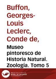 Museo pintoresco de Historia Natural. Zoología. Tomo 5 / obra arreglada sobre los trabajos de los más eminentes naturalistas de todos los tiempos, Buffon... [et al.], con todos los descubrimientos posteriores hasta el día, por una sociedad de profesores asociados a Eduardo Chao | Biblioteca Virtual Miguel de Cervantes