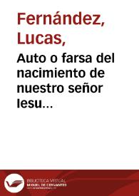 Auto o farsa del nacimiento de nuestro señor Iesu Cristo / fecha por Lucas Fernández; edición de Javier San José Lera | Biblioteca Virtual Miguel de Cervantes