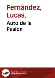 Auto de la Pasión / fecho por Lucas Fernández; edición de Javier San José Lera | Biblioteca Virtual Miguel de Cervantes