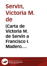 [Carta de Victoria M. de Servín a Francisco I. Madero. Tucson (E.U.A.), 12 de mayo de 1911] | Biblioteca Virtual Miguel de Cervantes