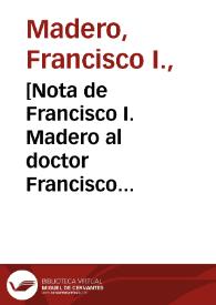 [Nota de Francisco I. Madero al doctor Francisco Vázquez Gómez. Ciudad Juárez (Chihuahua), 11 de mayo de 1911] | Biblioteca Virtual Miguel de Cervantes