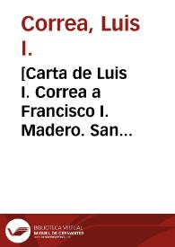 [Carta de Luis I. Correa a Francisco I. Madero. San Luis (E.U.A.), 11 de mayo de 1911] | Biblioteca Virtual Miguel de Cervantes