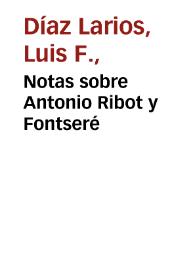 Notas sobre Antonio Ribot y Fontseré / Luis F. Díaz Larios | Biblioteca Virtual Miguel de Cervantes