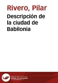 Descripción de la ciudad de Babilonia / Pilar Rivera y Julián Pelegrín | Biblioteca Virtual Miguel de Cervantes