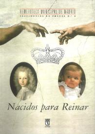 Nacidos para reinar: nacimientos de príncipes de Asturias y de los infantes de la Casa de Borbón que fueron reyes de España : (noticias de prensa) / [edición al cuidado de Carlos Dorado] | Biblioteca Virtual Miguel de Cervantes