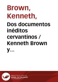Dos documentos inéditos cervantinos / Kenneth Brown y María Dolores Blanco-Arnejo | Biblioteca Virtual Miguel de Cervantes