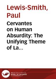 Cervantes on Human Absurdity: The Unifying Theme of La casa de los celos y selvas de Ardenia / Paul Lewis-Smith | Biblioteca Virtual Miguel de Cervantes