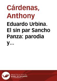 Eduardo Urbina. El sin par Sancho Panza: parodia y creación / Anthony J. Cárdenas | Biblioteca Virtual Miguel de Cervantes