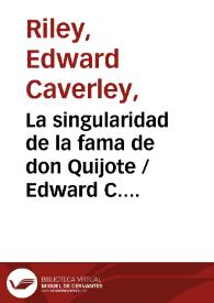La singularidad de la fama de don Quijote / Edward C. Riley | Biblioteca Virtual Miguel de Cervantes