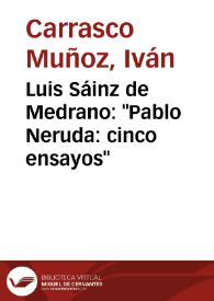 Luis Sáinz de Medrano: "Pablo Neruda: cinco ensayos" / Iván Carrasco Muñoz | Biblioteca Virtual Miguel de Cervantes