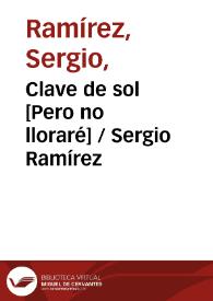 Clave de sol [Pero no lloraré] / Sergio Ramírez | Biblioteca Virtual Miguel de Cervantes