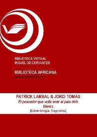 El pescador que volia anar al país dels blancs = El pescador que quería viajar al país de los blancos [Edición bilingüe. Fragmentos] / Patrick Lambal, Jordi Tomàs ; Inmaculada Díaz Narbona (ed.) ; Traducción Aitana Esteban Martínez | Biblioteca Virtual Miguel de Cervantes