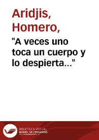 "A veces uno toca un cuerpo y lo despierta..." / Homero Aridjis | Biblioteca Virtual Miguel de Cervantes