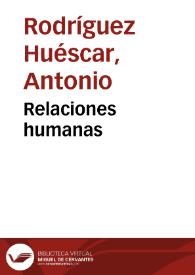 Relaciones humanas / Antonio Rodríguez-Huéscar | Biblioteca Virtual Miguel de Cervantes