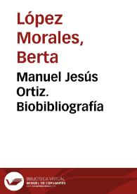 Manuel Jesús Ortiz. Biobibliografía  / Berta López Morales | Biblioteca Virtual Miguel de Cervantes