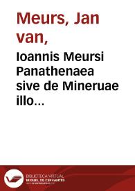 Ioannis Meursi Panathenaea sive de Mineruae illo gemino sesto, liber singularis | Biblioteca Virtual Miguel de Cervantes