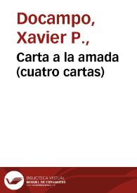 Carta a la amada (cuatro cartas) / Xavier Puente Docampo | Biblioteca Virtual Miguel de Cervantes