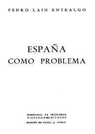 España como problema / Pedro Laín Entralgo | Biblioteca Virtual Miguel de Cervantes