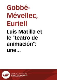Luis Matilla et le "teatro de animación": une alternative à l’image hypermédia depuis la scène? / Euriell Gobbé-Mévellec | Biblioteca Virtual Miguel de Cervantes