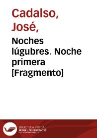 Noches lúgubres. Noche primera [Fragmento] / José Cadalso | Biblioteca Virtual Miguel de Cervantes
