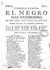Comdia famosa. El negro mas prodigioso / de don Juan Bautista Diamante | Biblioteca Virtual Miguel de Cervantes