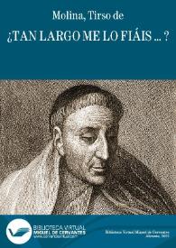 ¿Tan largo me lo fiáis ... ? / Tirso de Molina; edición Blanca de los Ríos | Biblioteca Virtual Miguel de Cervantes