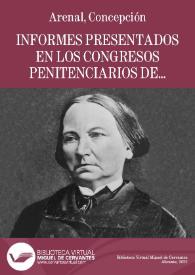 Informes presentados en los congresos penitenciarios de Estocolmo, Roma, San Petesburgo y Amberes / Concepción Arenal | Biblioteca Virtual Miguel de Cervantes