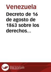 Decreto de 16 de agosto de 1863 sobre los derechos individuales y las garantías de los venezolanos | Biblioteca Virtual Miguel de Cervantes