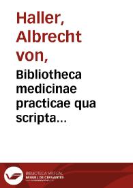 Bibliotheca medicinae practicae qua scripta ad partem medicinae practicam facientia a rerum initiis ad a. MDCCLXXVIII recensentur / auctore Alberto von Haller... ; tomus II. ad anno 1534. ad a. 1647 | Biblioteca Virtual Miguel de Cervantes