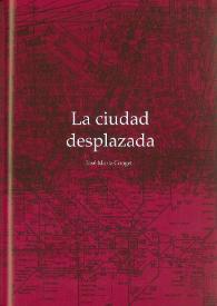 La ciudad desplazada / José María Conget | Biblioteca Virtual Miguel de Cervantes