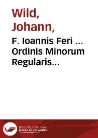 F. Ioannis Feri ... Ordinis Minorum Regularis Obseruantiae In sacrosanctum Iesu Christi secundum Ioannem Euangelium commentaria | Biblioteca Virtual Miguel de Cervantes