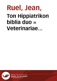 Ton Hippiatrikon biblia duo = Veterinariae medicinae libri duo | Biblioteca Virtual Miguel de Cervantes