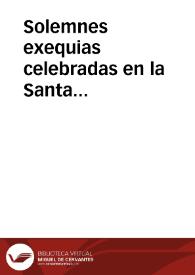 Solemnes exequias celebradas en la Santa Iglesia de Salamanca y Real Seminario de San Carlos en la translacion del cadaver del excelentisimo señor don Felipe Bertran, obispo de Salamanca ... | Biblioteca Virtual Miguel de Cervantes