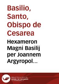 Hexameron Magni Basilij per Joannem Argyropolum e greco in latinu[m] conuersum | Biblioteca Virtual Miguel de Cervantes