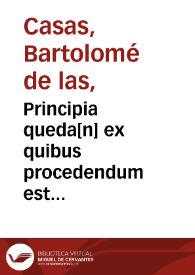 Principia queda[n] ex quibus procedendum est in disputatione ad manifestandam et defendendam iusticiam Yndorum | Biblioteca Virtual Miguel de Cervantes