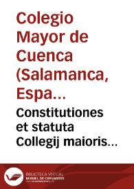 Constitutiones et statuta Collegij maioris Conchensis Diuo jacobo Zebedeo dicati | Biblioteca Virtual Miguel de Cervantes