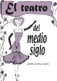 El teatro del medio siglo / Javier Huerta Calvo | Biblioteca Virtual Miguel de Cervantes