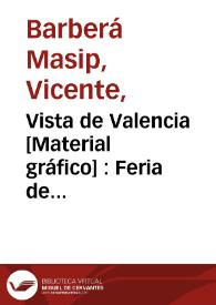 Vista de Valencia [Material gráfico] : Feria de Valencia del 20 al 31 de Julio 1902 | Biblioteca Virtual Miguel de Cervantes