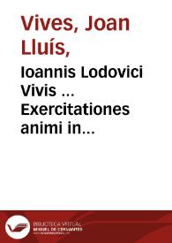 Ioannis Lodovici Vivis ... Exercitationes animi in Deum ...  | Biblioteca Virtual Miguel de Cervantes