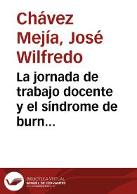 La jornada de trabajo docente y el síndrome de burn out en docentes de educación media / José Wilfredo Chávez Mejía; asesora de Tesis Francy Dolores Matute Salgado | Biblioteca Virtual Miguel de Cervantes