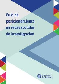 Guía de posicionamiento en redes sociales de investigación / editor Francisco J. Cantú-Ortiz; Arturo Molina Gutiérrez | Biblioteca Virtual Miguel de Cervantes