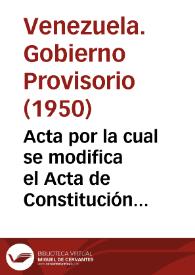 Acta por la cual se modifica el Acta de Constitución del Gobierno Provisorio, de fecha 24 de noviembre de 1948 | Biblioteca Virtual Miguel de Cervantes