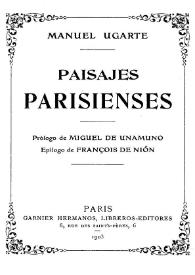 Paisajes parisienses / Manuel Ugarte; prólogo de Miguel de Unamuno; epílogo de François de Nion | Biblioteca Virtual Miguel de Cervantes