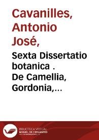 Sexta Dissertatio botanica . De Camellia, Gordonia, Morisonia, Gossypio, Waltheria... / auctore Antonio Josepho Cavanilles | Biblioteca Virtual Miguel de Cervantes