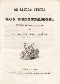 La ciudad eterna o Los cristianos. Poema en diez cantos / por Francisco Lorente | Biblioteca Virtual Miguel de Cervantes